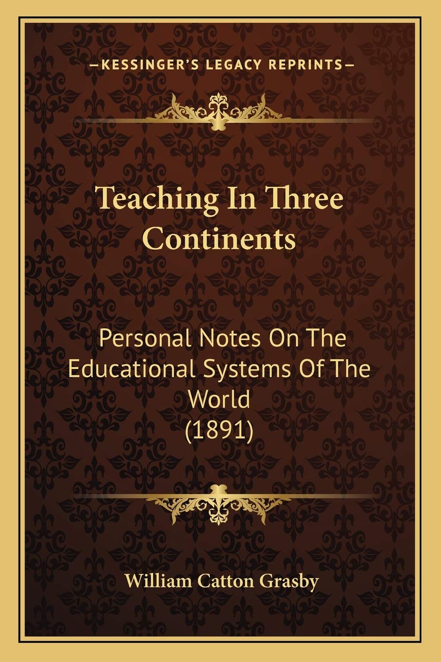 Teaching In Three Continents: Personal Notes On The Educational Systems Of The World (1891) Contemporary literature