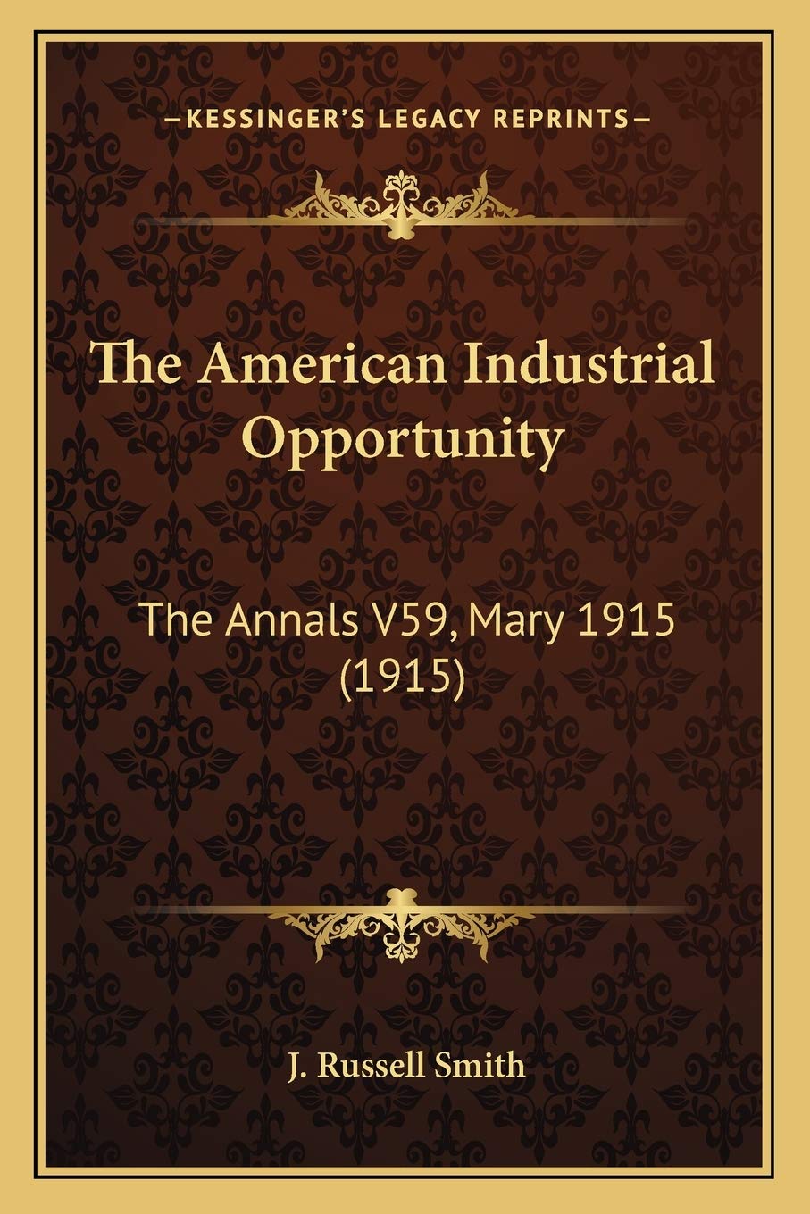 The American Industrial Opportunity: The Annals V59, Mary 1915 (1915) Contemporary literature