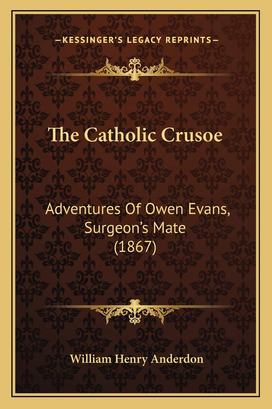 The Catholic Crusoe: Adventures Of Owen Evans, Surgeon's Mate (1867) Philosophy