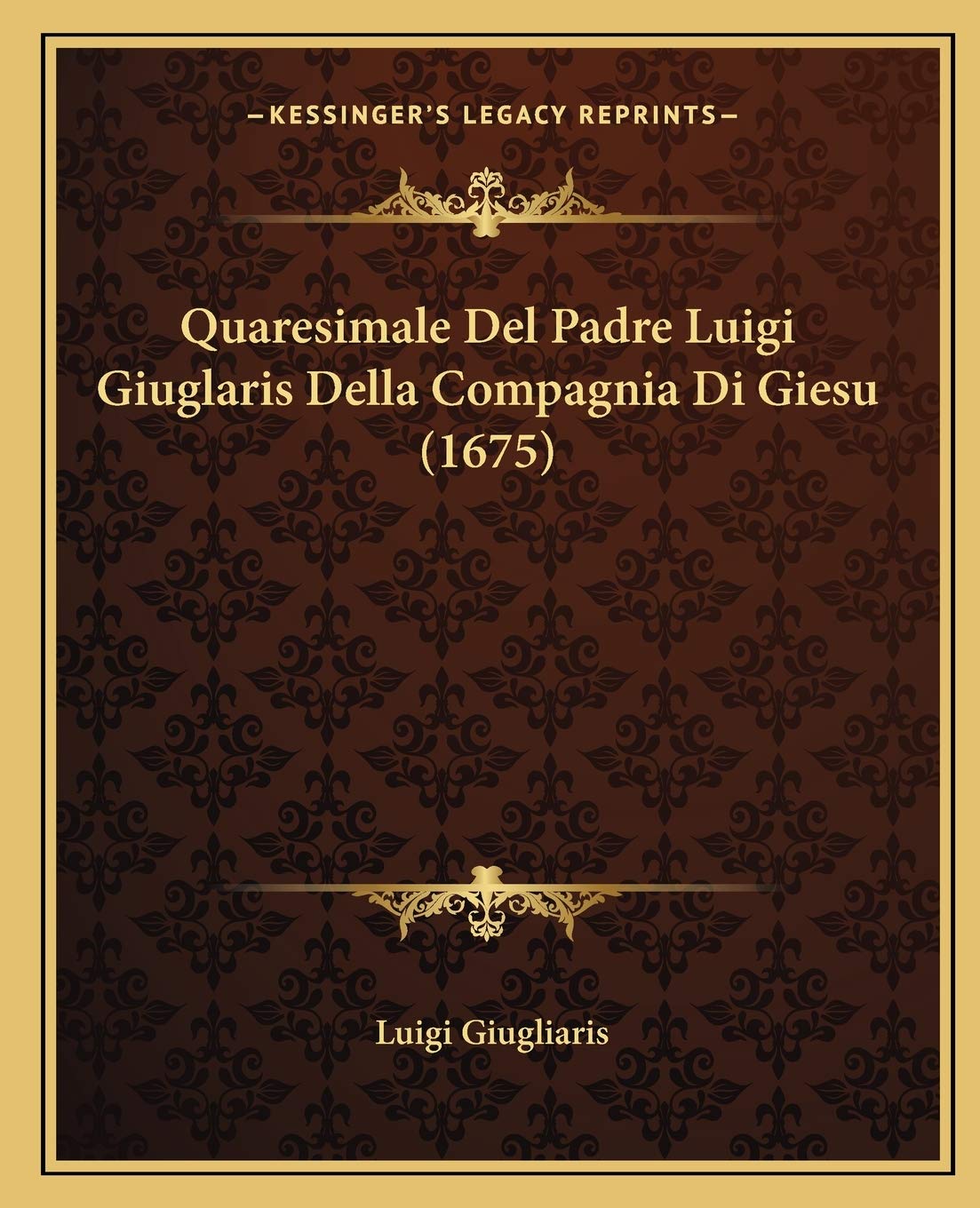 Quaresimale Del Padre Luigi Giuglaris Della Compagnia Di Giesu (1675) Contemporary literature