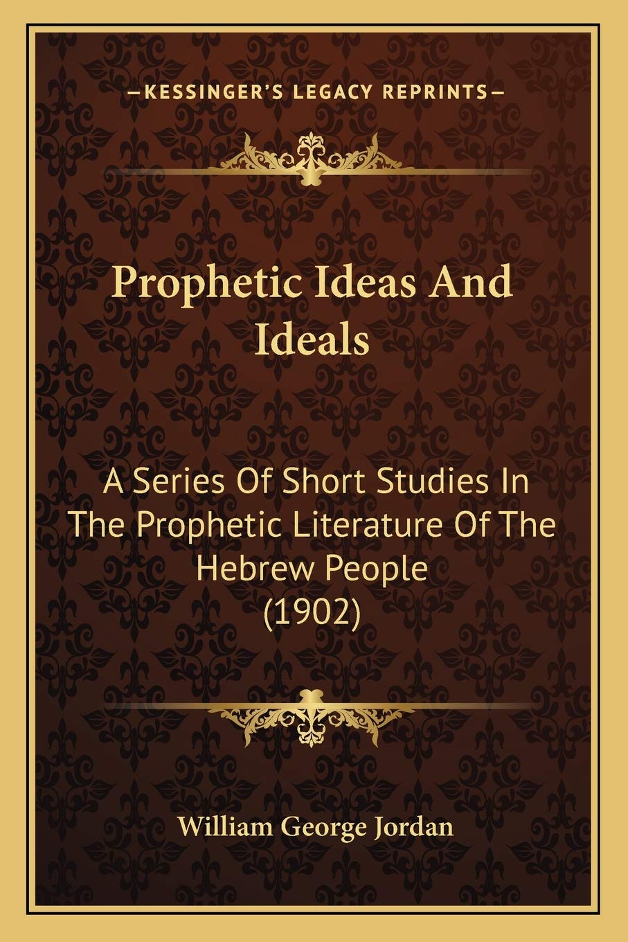 Prophetic Ideas And Ideals: A Series Of Short Studies In The Prophetic Literature Of The Hebrew People (1902) Philosophy