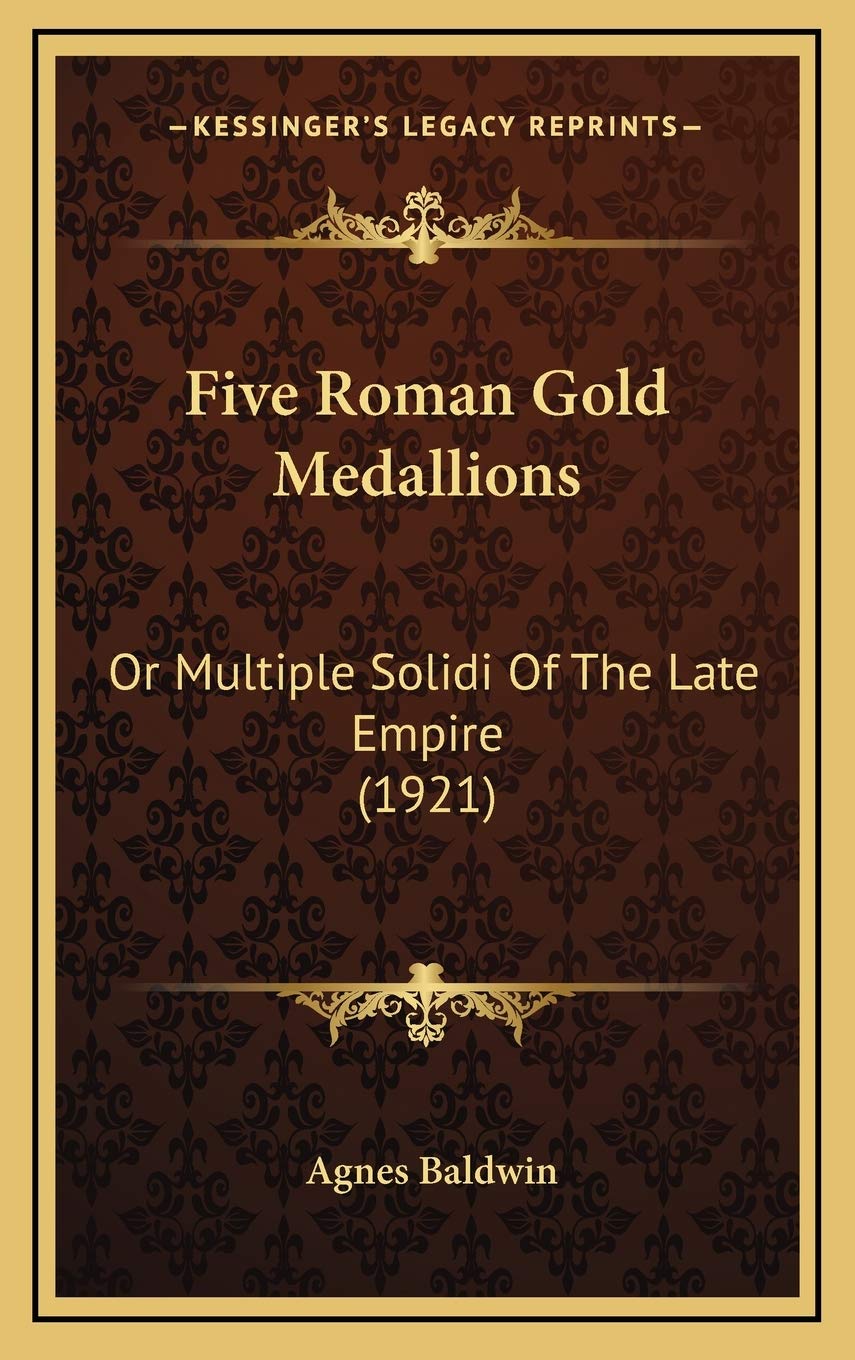 Five Roman Gold Medallions: Or Multiple Solidi Of The Late Empire (1921) Poetry