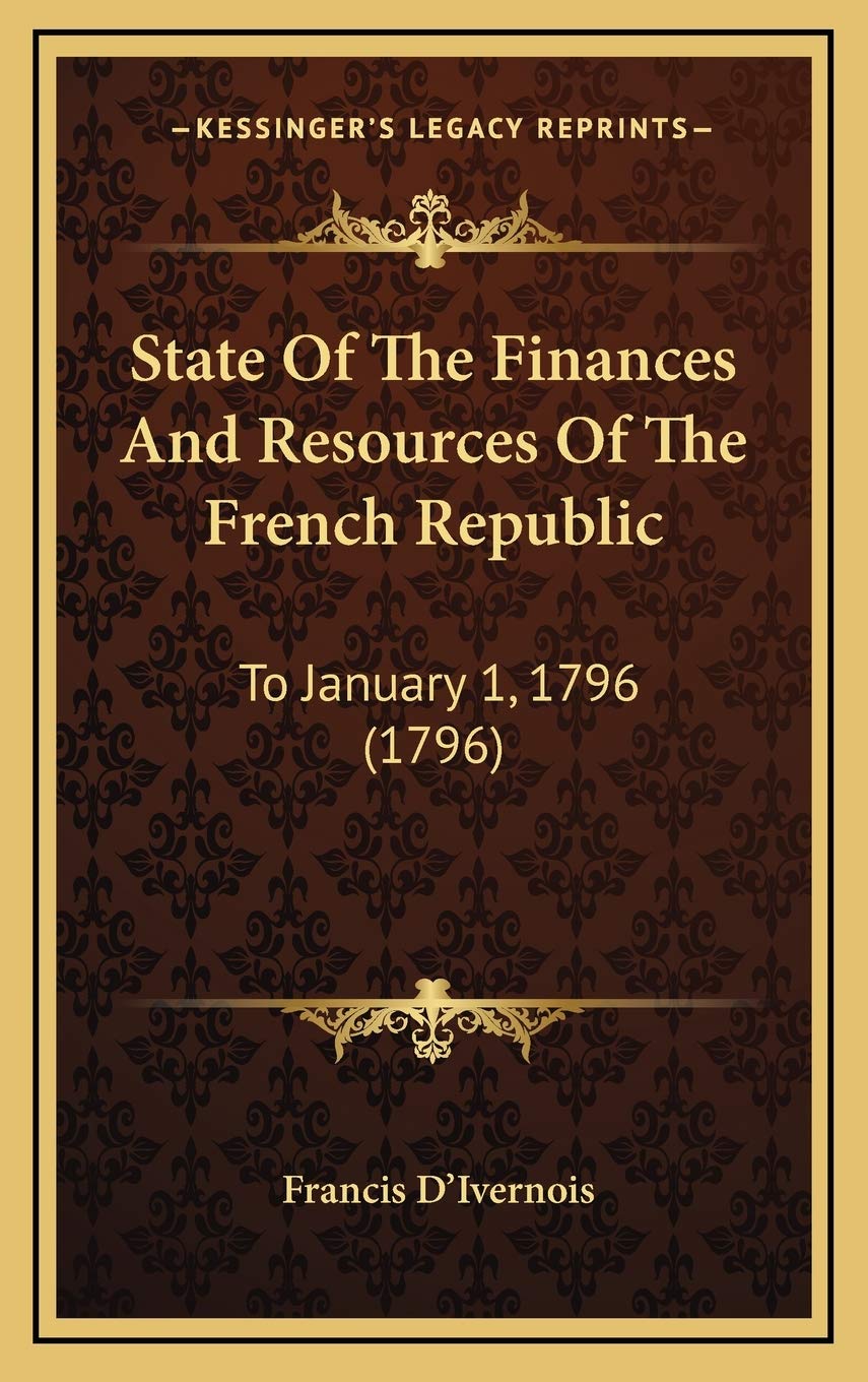 State Of The Finances And Resources Of The French Republic: To January 1, 1796 (1796) book