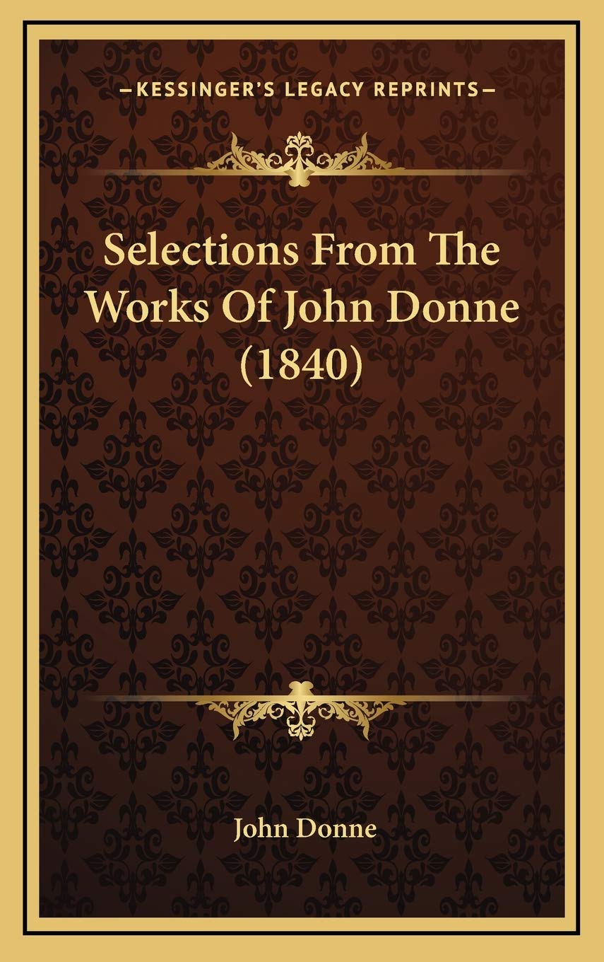 Selections From The Works Of John Donne (1840) Essays & Short Stories