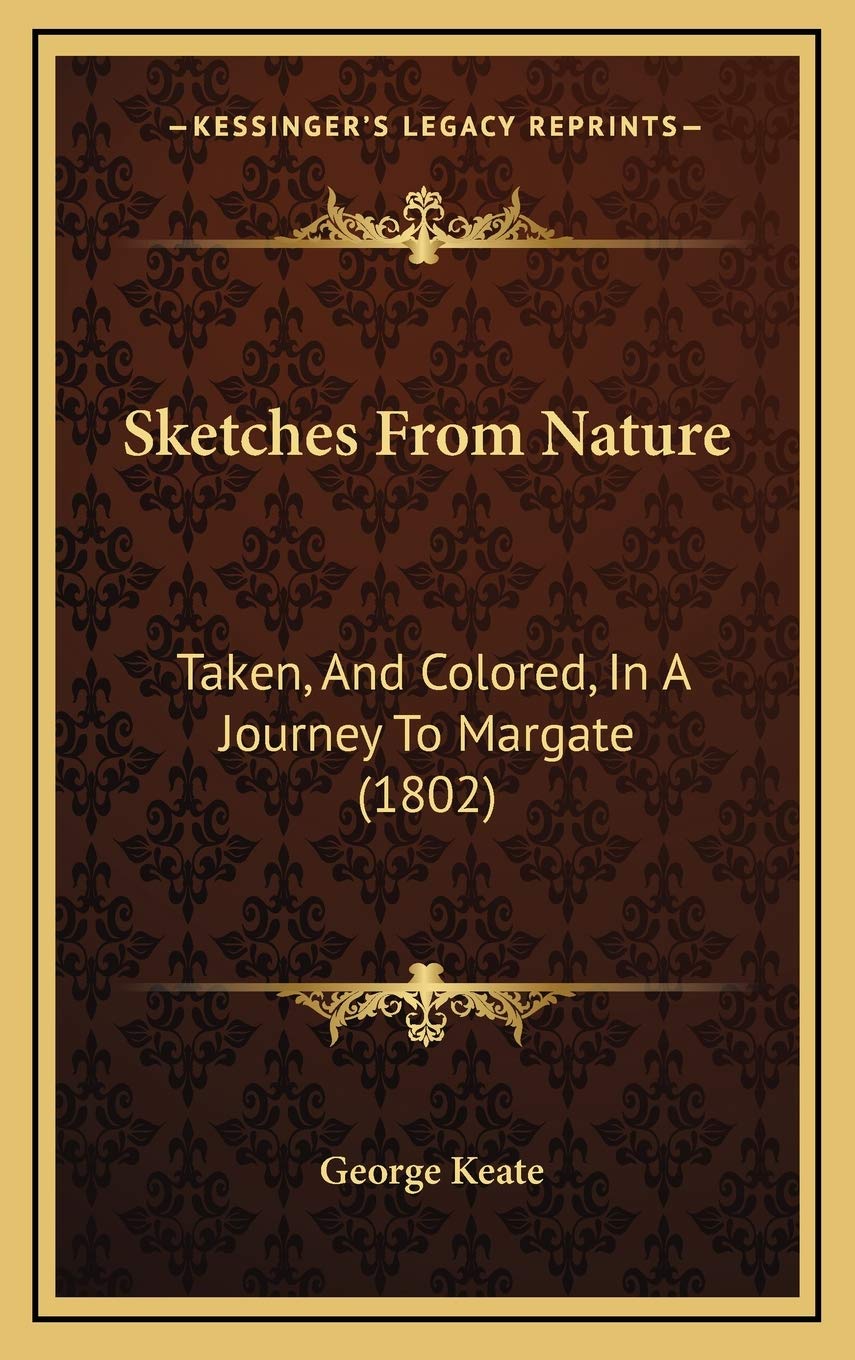Sketches From Nature: Taken, And Colored, In A Journey To Margate (1802) Essays & Short Stories