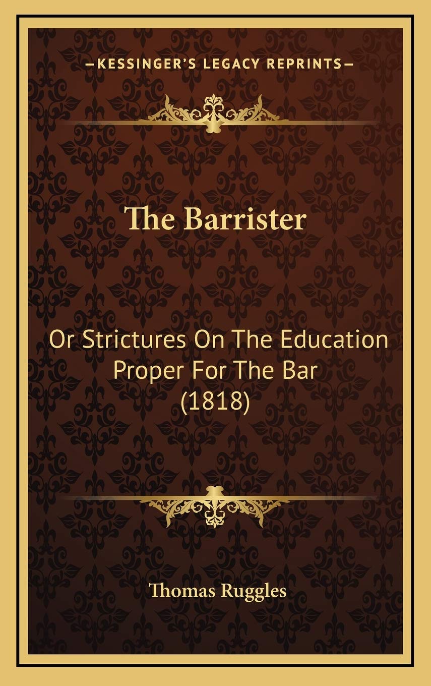 The Barrister: Or Strictures On The Education Proper For The Bar (1818) Learning & Reference