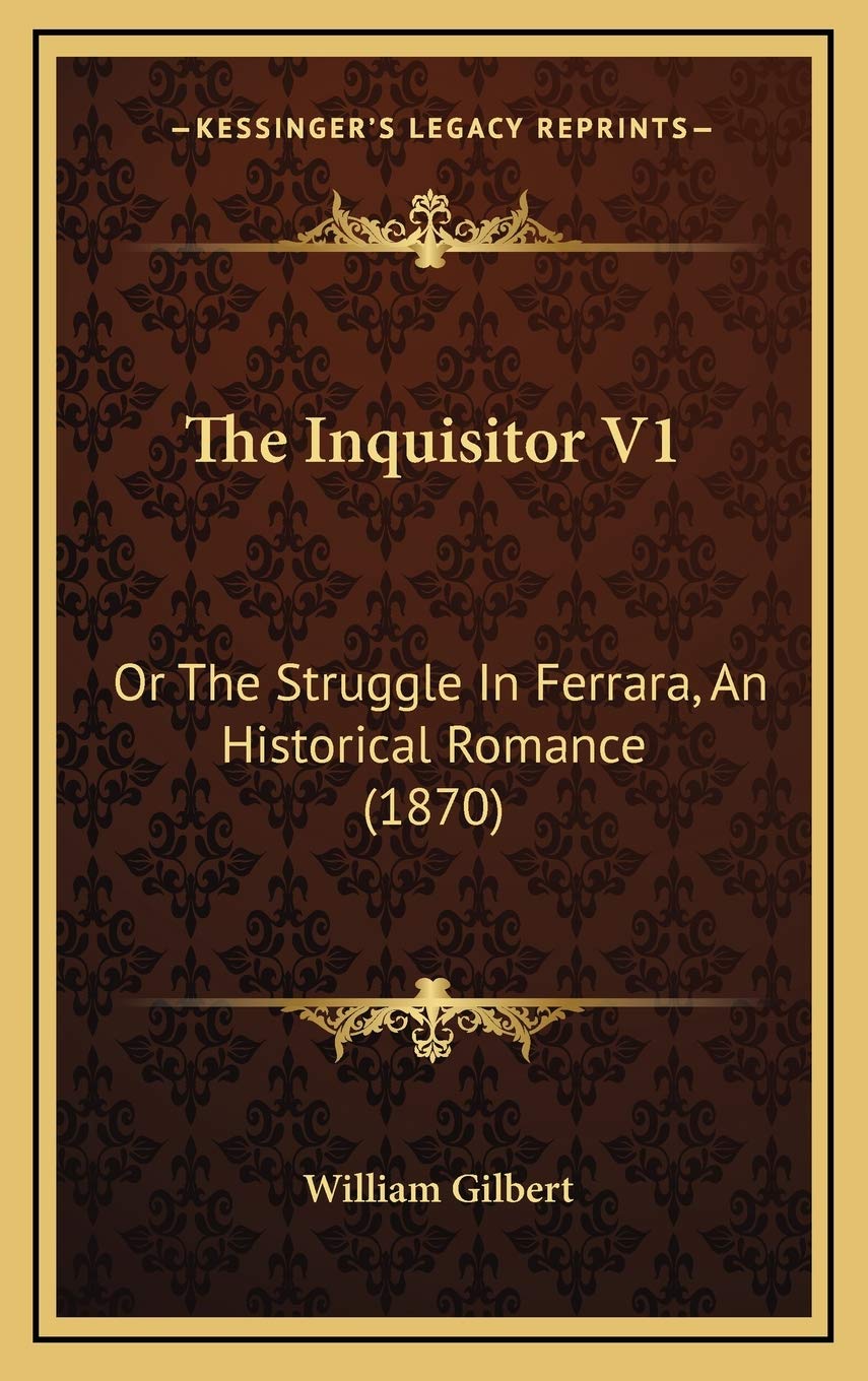 The Inquisitor V1: Or The Struggle In Ferrara, An Historical Romance (1870) Memories