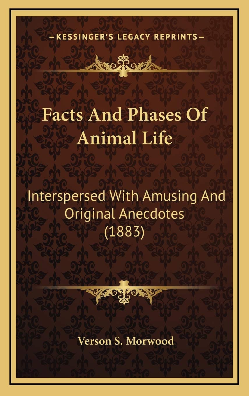 Facts And Phases Of Animal Life: Interspersed With Amusing And Original Anecdotes (1883) Essays & Short Stories