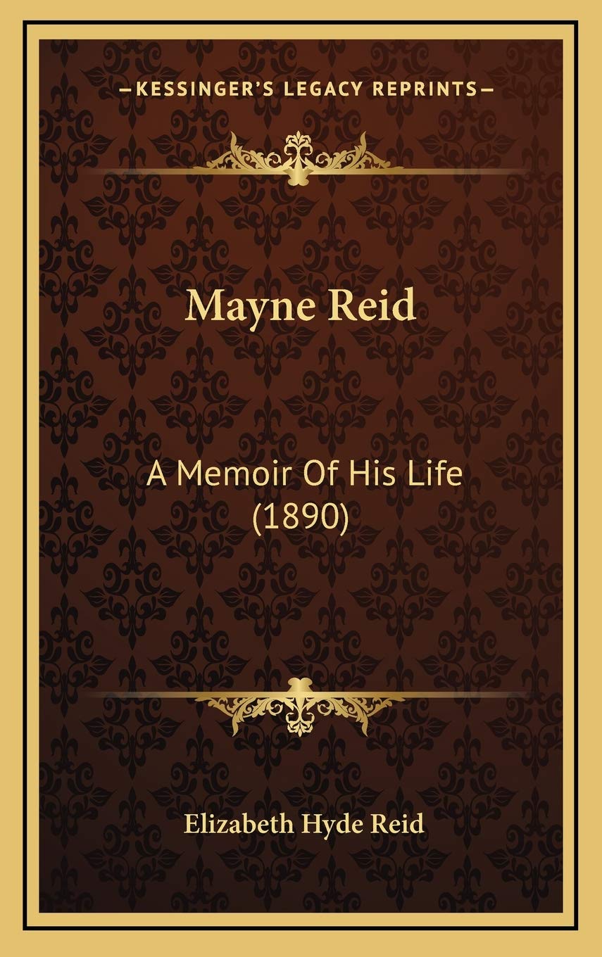 Mayne Reid: A Memoir Of His Life (1890) Art & Literature