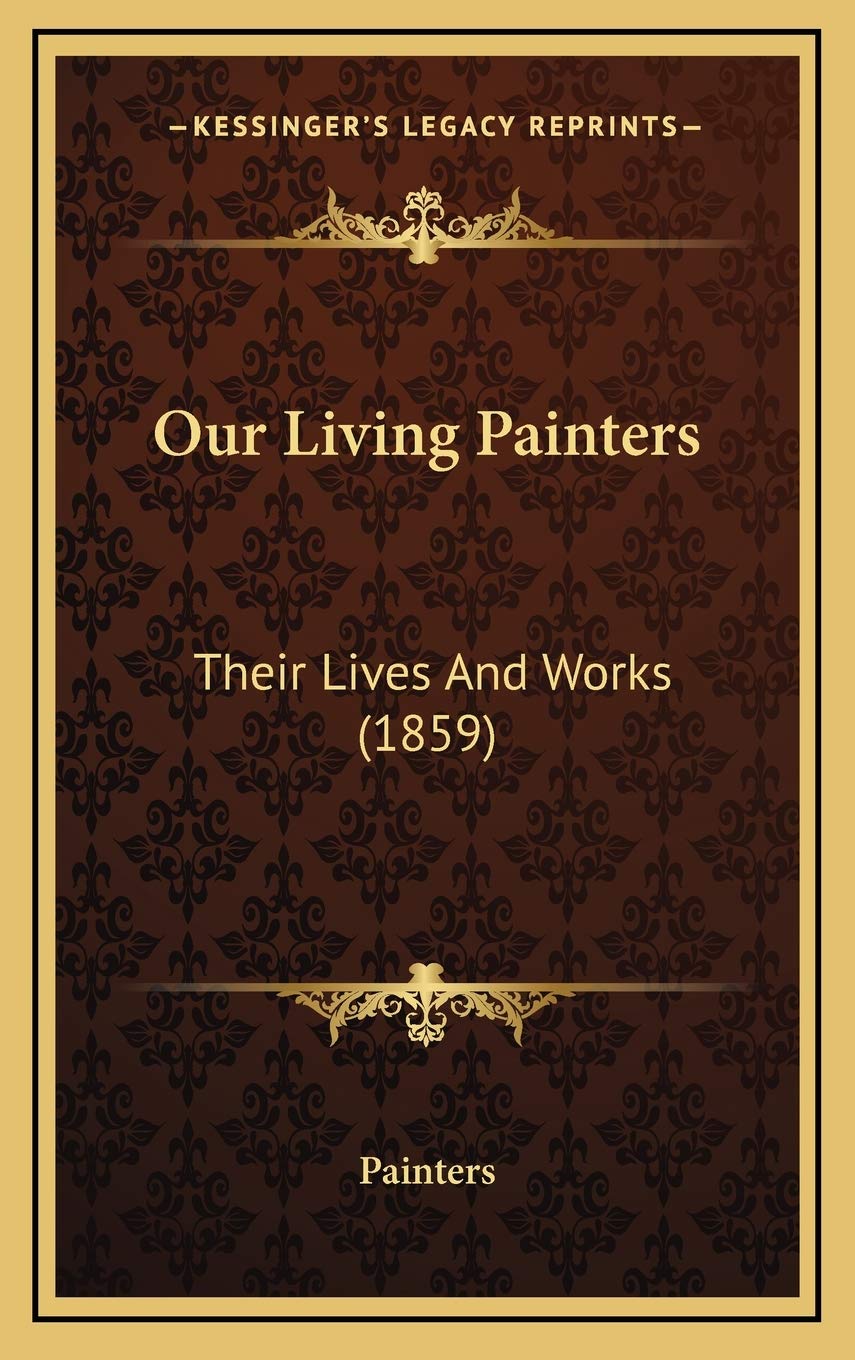 Our Living Painters: Their Lives And Works (1859) Essays & Short Stories