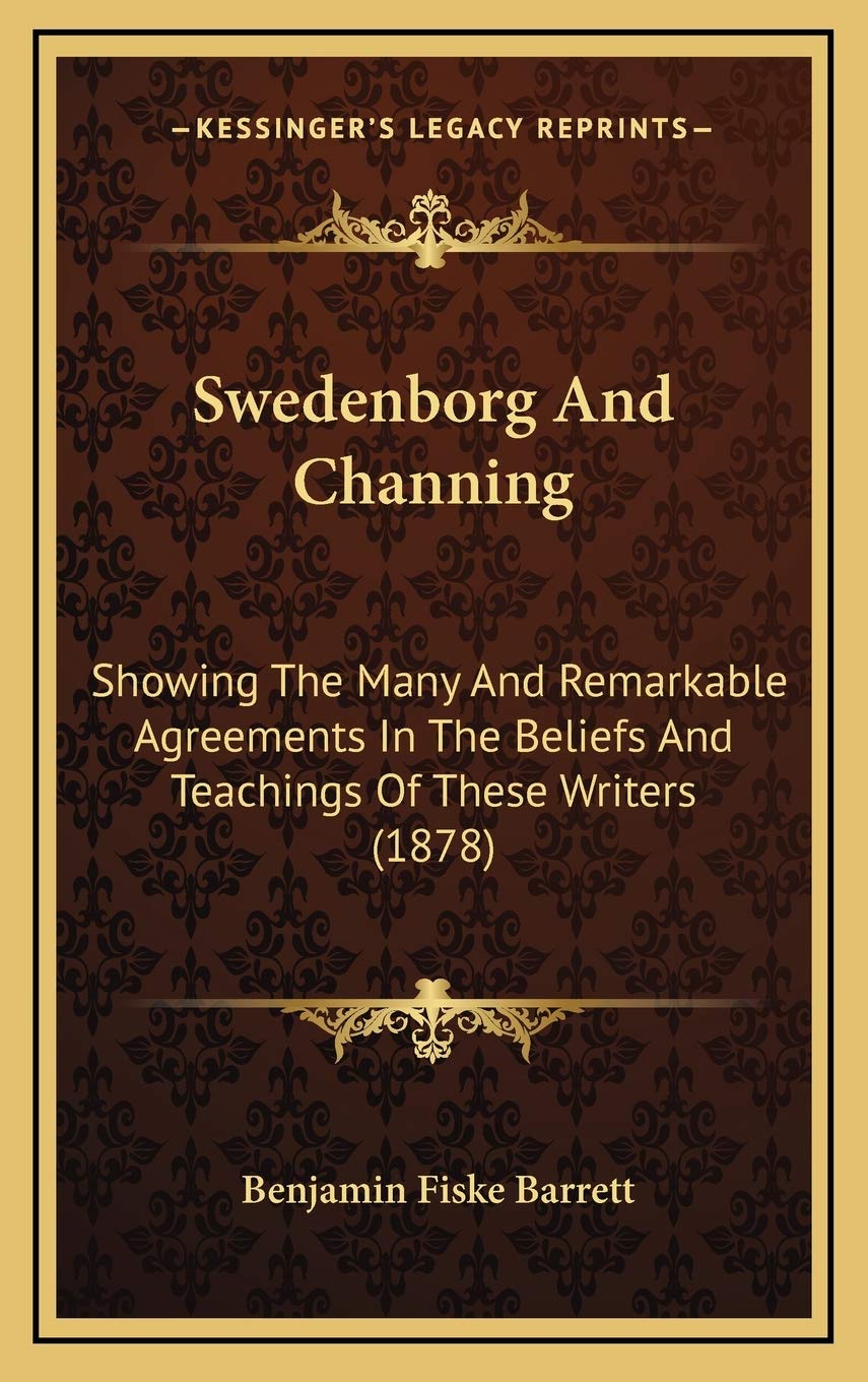 Swedenborg And Channing: Showing The Many And Remarkable Agreements In The Beliefs And Teachings Of These Writers (1878) Philosophy