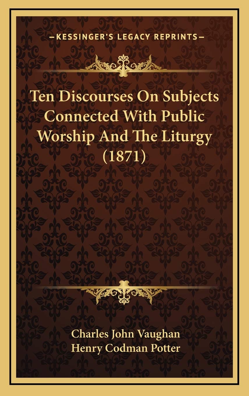 Ten Discourses On Subjects Connected With Public Worship And The Liturgy (1871) Drama