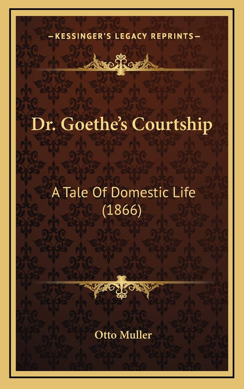 Dr. Goethe's Courtship: A Tale Of Domestic Life (1866) Fairy Tales & Legends