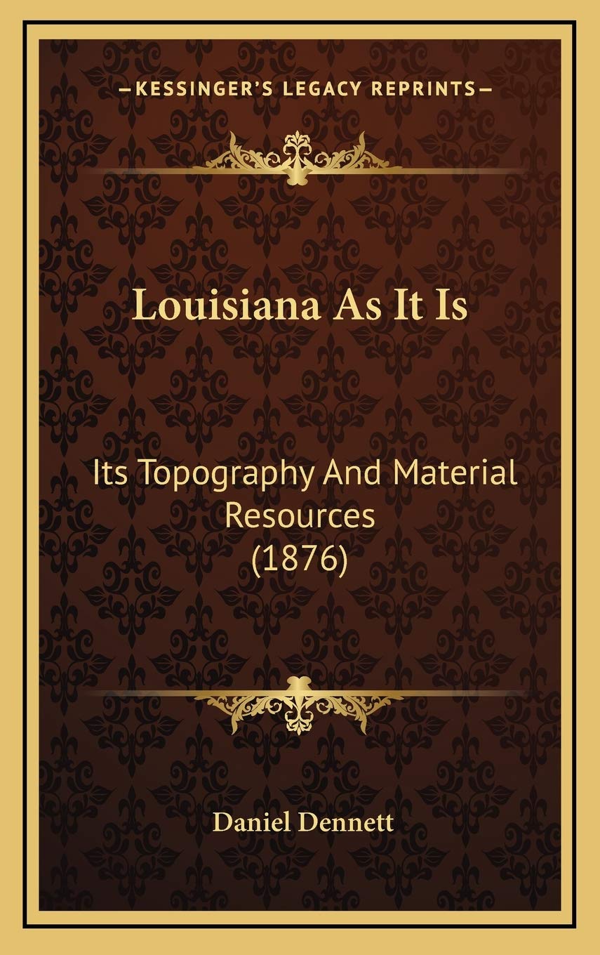 Louisiana As It Is: Its Topography And Material Resources (1876) Contemporary literature