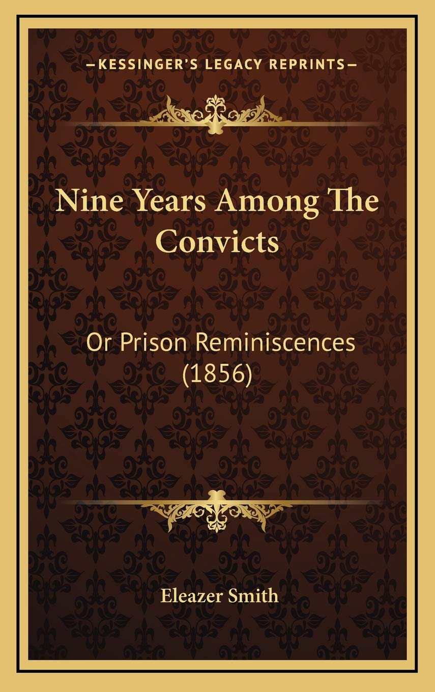 Nine Years Among The Convicts: Or Prison Reminiscences (1856) Politics & History