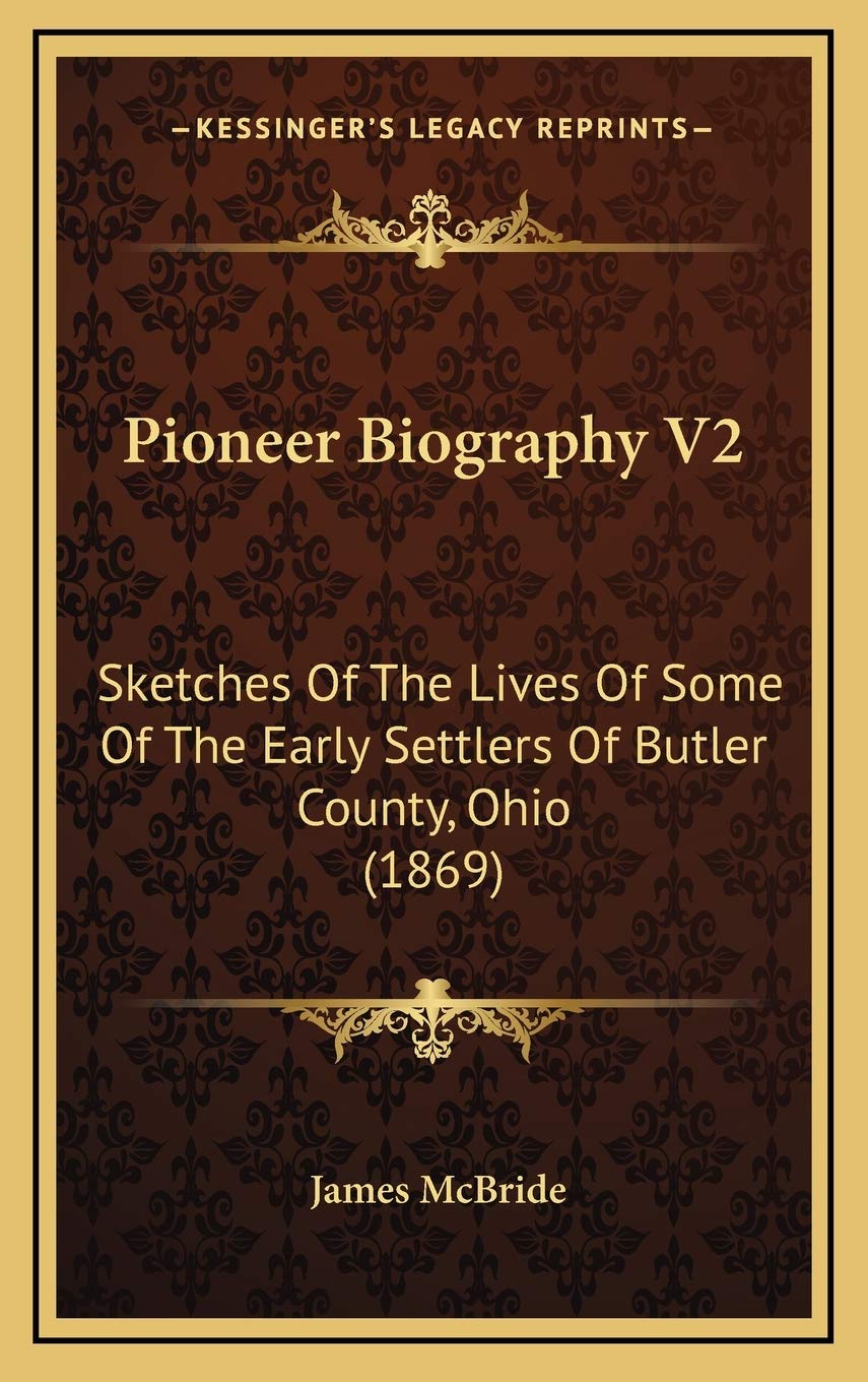 Pioneer Biography V2: Sketches Of The Lives Of Some Of The Early Settlers Of Butler County, Ohio (1869) Contemporary literature Books