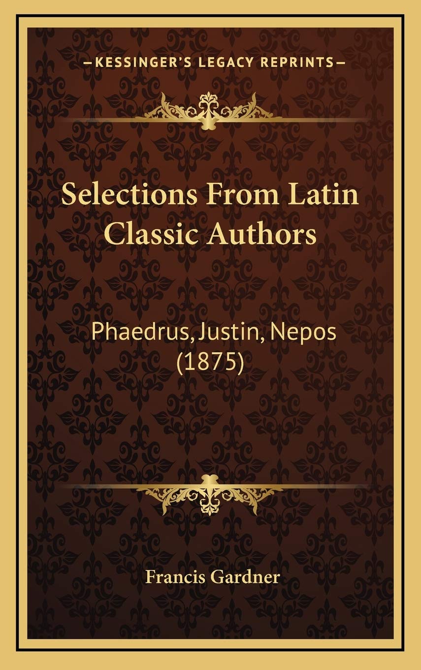 Selections From Latin Classic Authors: Phaedrus, Justin, Nepos (1875) Contemporary literature