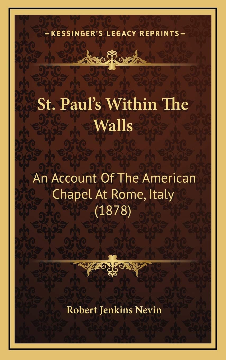 St. Paul's Within The Walls: An Account Of The American Chapel At Rome, Italy (1878) Memories