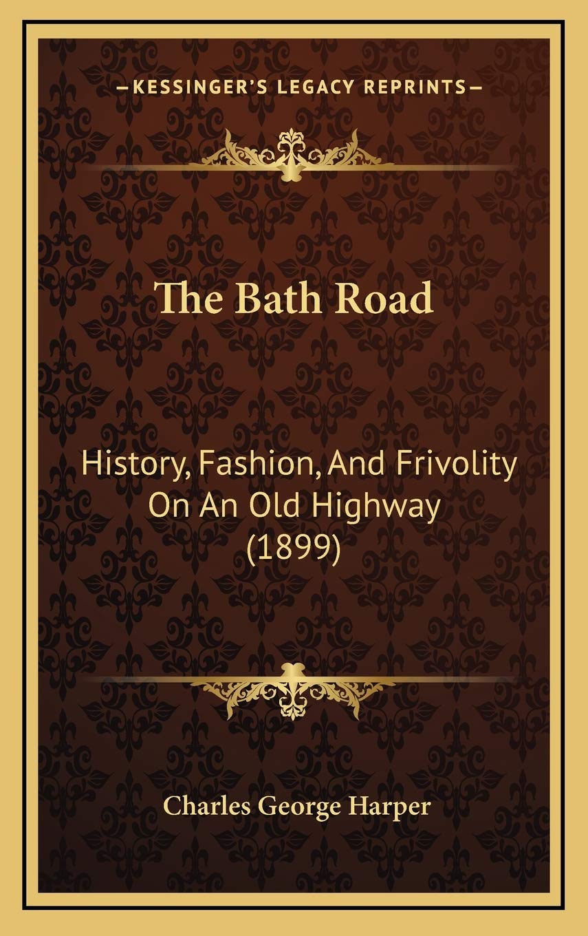 The Bath Road: History, Fashion, And Frivolity On An Old Highway (1899) Politics & History