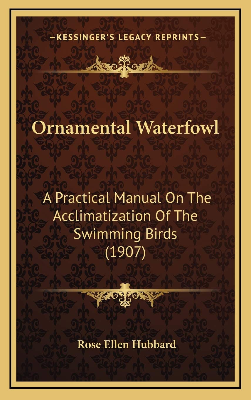 Ornamental Waterfowl: A Practical Manual On The Acclimatization Of The Swimming Birds (1907) Contemporary literature