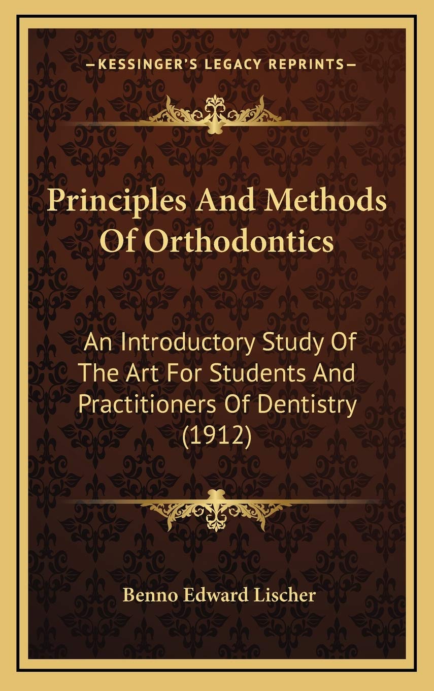 Principles And Methods Of Orthodontics: An Introductory Study Of The Art For Students And Practitioners Of Dentistry (1912) Medicine