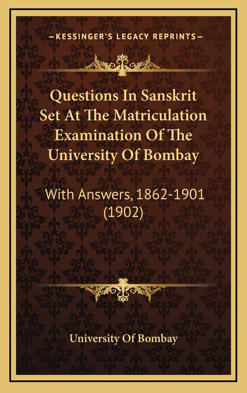 Questions In Sanskrit Set At The Matriculation Examination Of The University Of Bombay: With Answers, 1862-1901 (1902) Philosophy