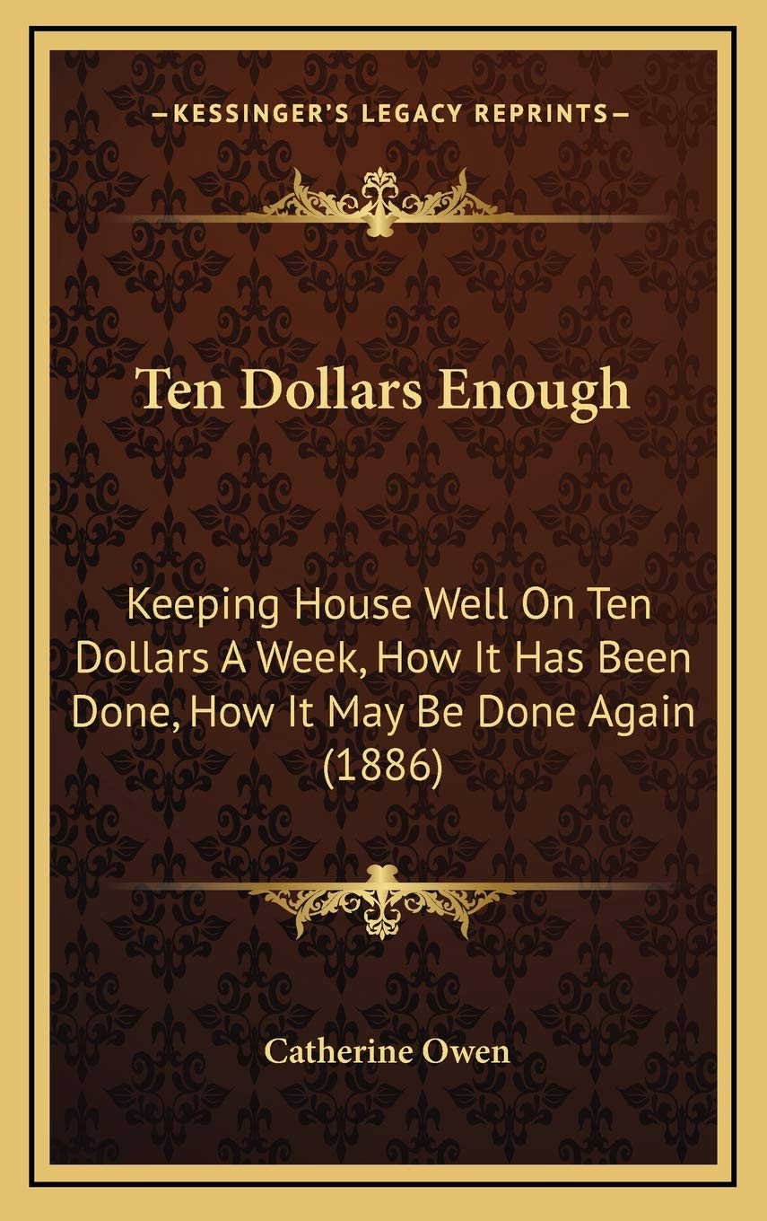 Ten Dollars Enough: Keeping House Well On Ten Dollars A Week, How It Has Been Done, How It May Be Done Again (1886) Travel