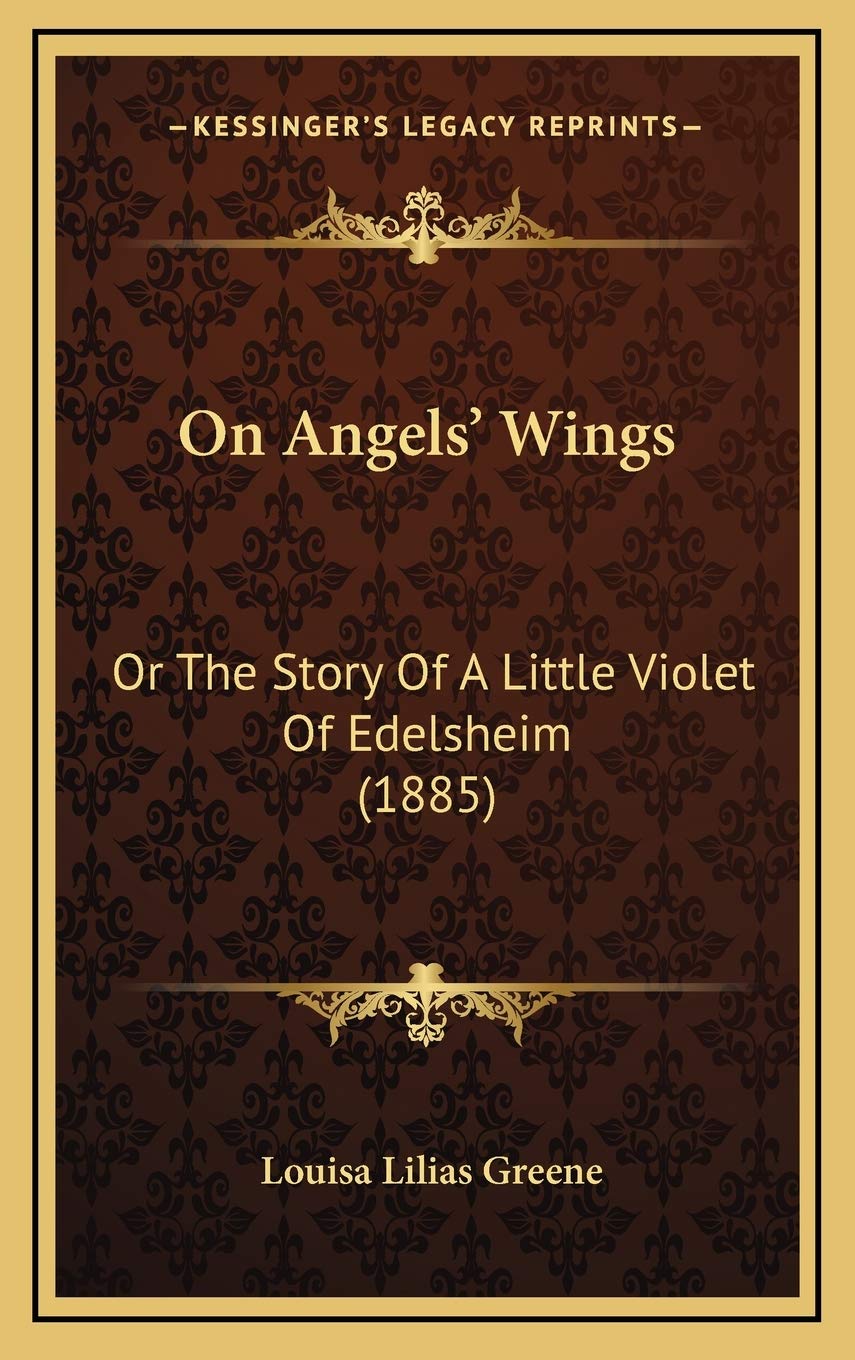 On Angels' Wings: Or The Story Of A Little Violet Of Edelsheim (1885) Memories