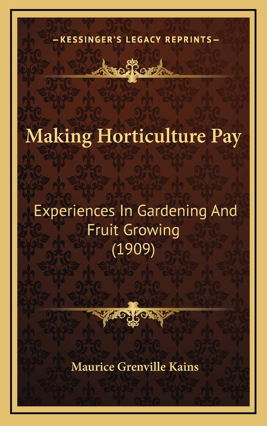 Making Horticulture Pay: Experiences In Gardening And Fruit Growing (1909) Garden & Plants