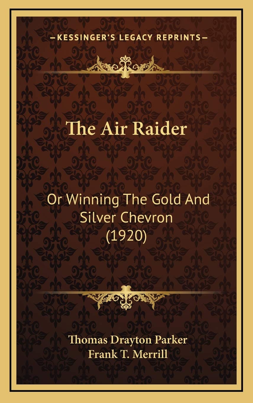 The Air Raider: Or Winning The Gold And Silver Chevron (1920) Essays & Short Stories