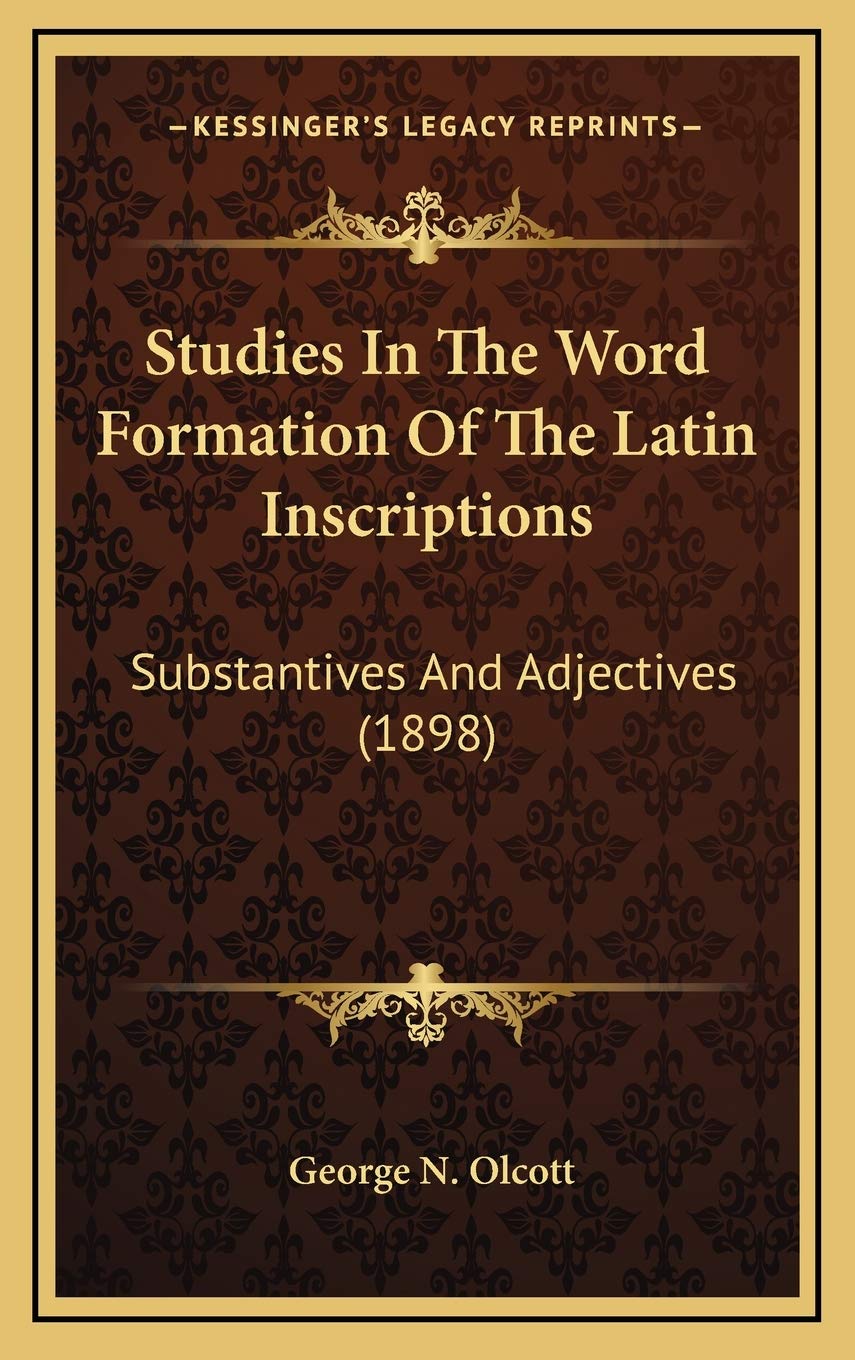 Studies In The Word Formation Of The Latin Inscriptions: Substantives And Adjectives (1898) Philosophy