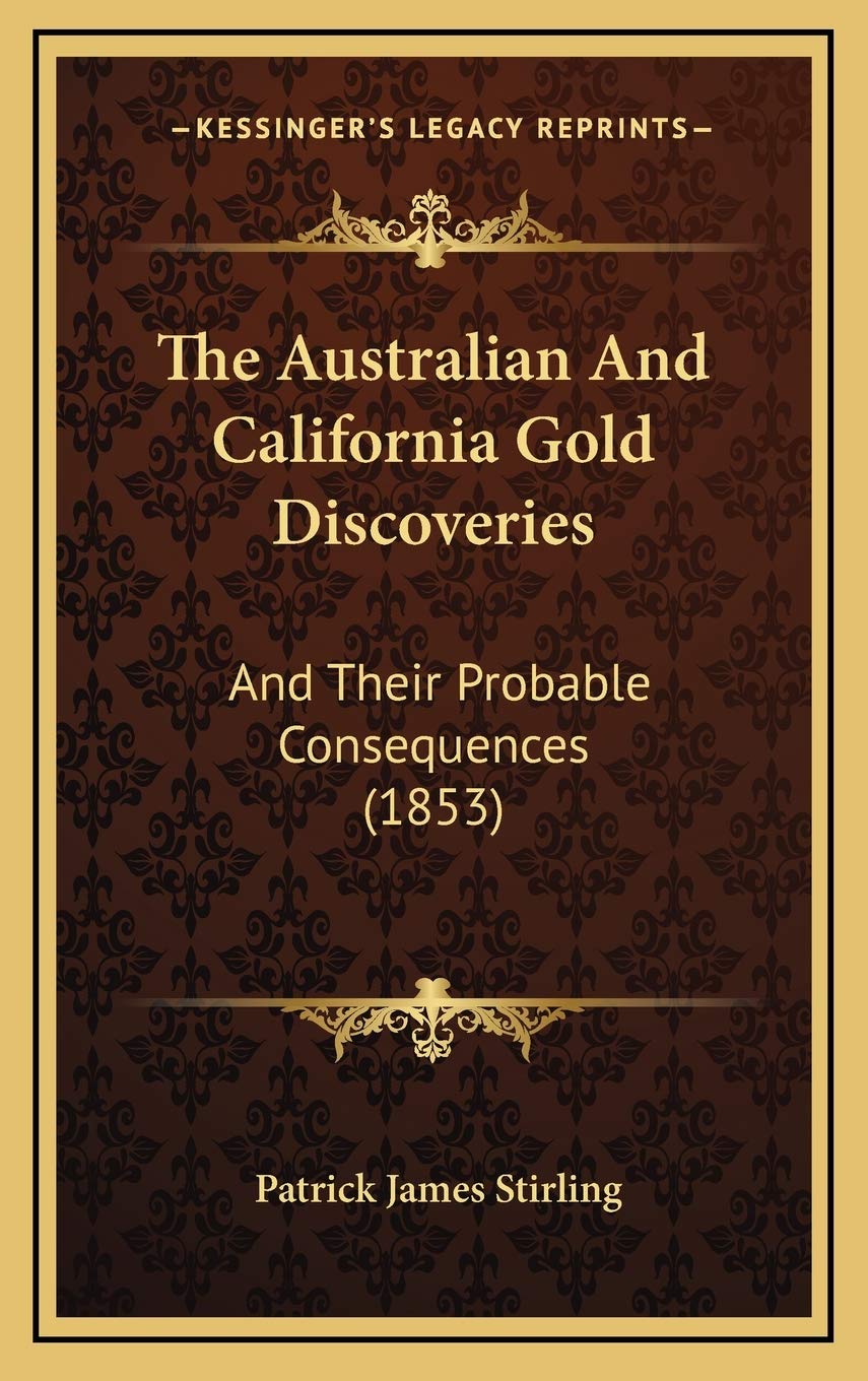 The Australian And California Gold Discoveries: And Their Probable Consequences (1853) Essays & Short Stories