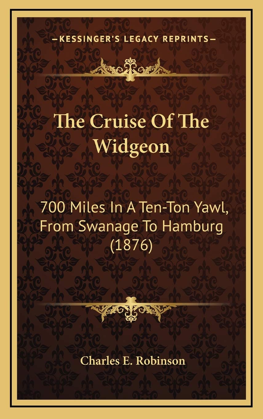 The Cruise Of The Widgeon: 700 Miles In A Ten-Ton Yawl, From Swanage To Hamburg (1876) Politics & History