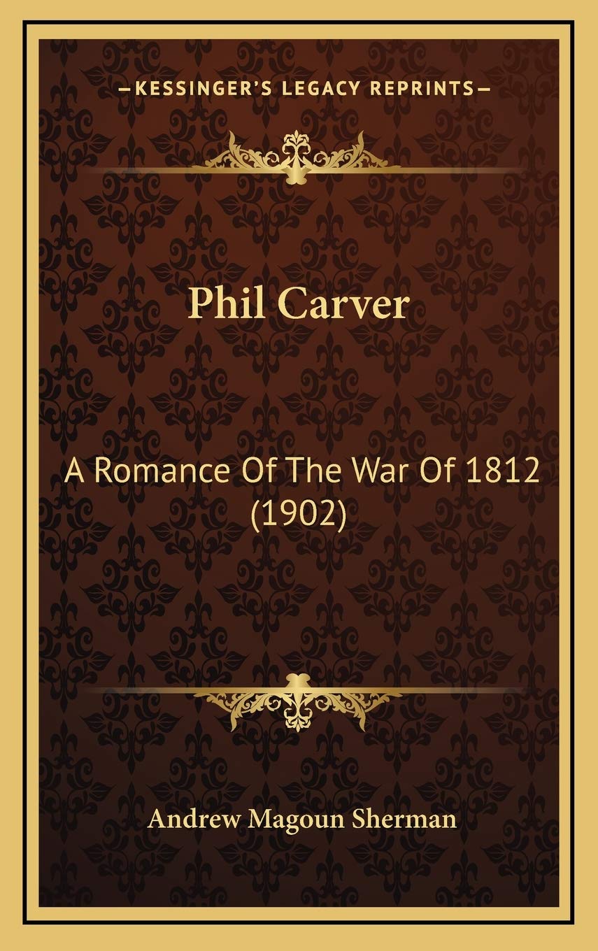 Phil Carver: A Romance Of The War Of 1812 (1902) Politics & History