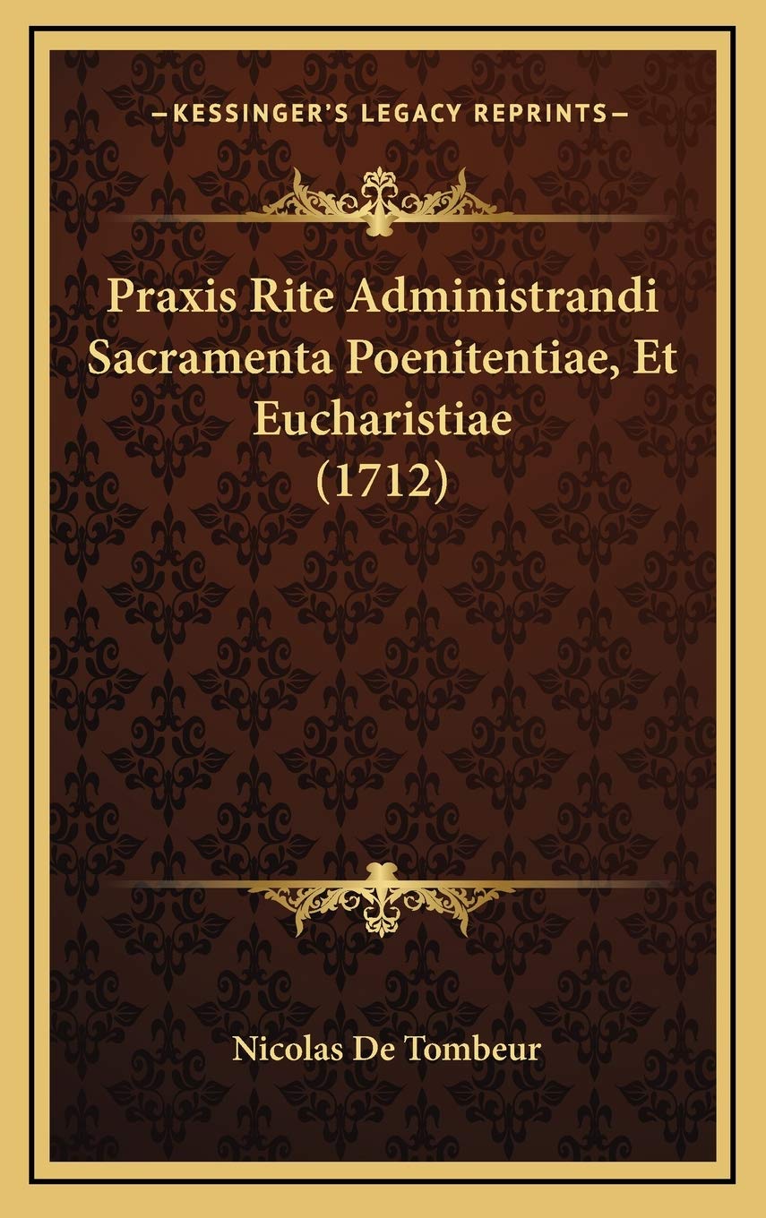 Praxis Rite Administrandi Sacramenta Poenitentiae, Et Eucharistiae (1712) Contemporary literature