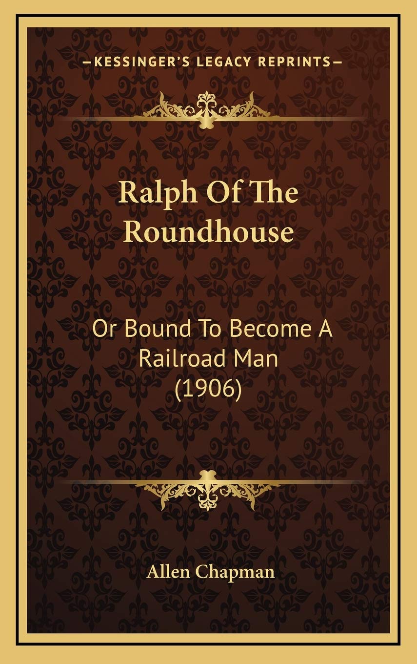 Ralph Of The Roundhouse: Or Bound To Become A Railroad Man (1906) Business & Technology