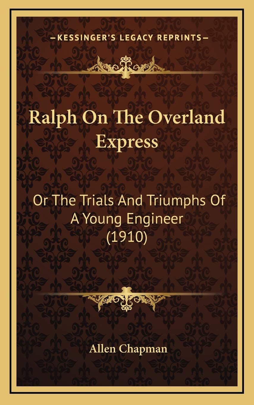 Ralph On The Overland Express: Or The Trials And Triumphs Of A Young Engineer (1910) Business & Technology