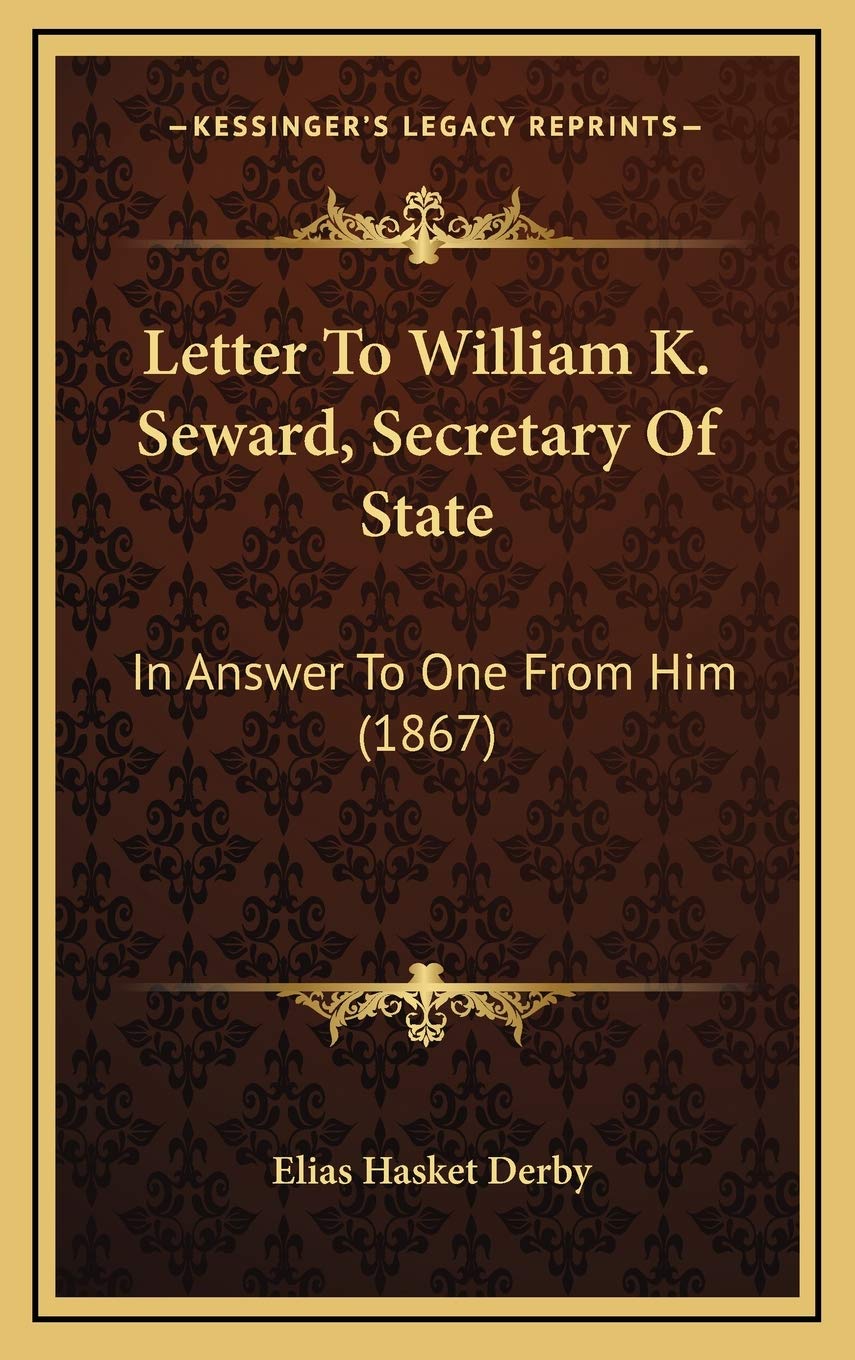 Letter To William K. Seward, Secretary Of State: In Answer To One From Him (1867) Essays & Short Stories