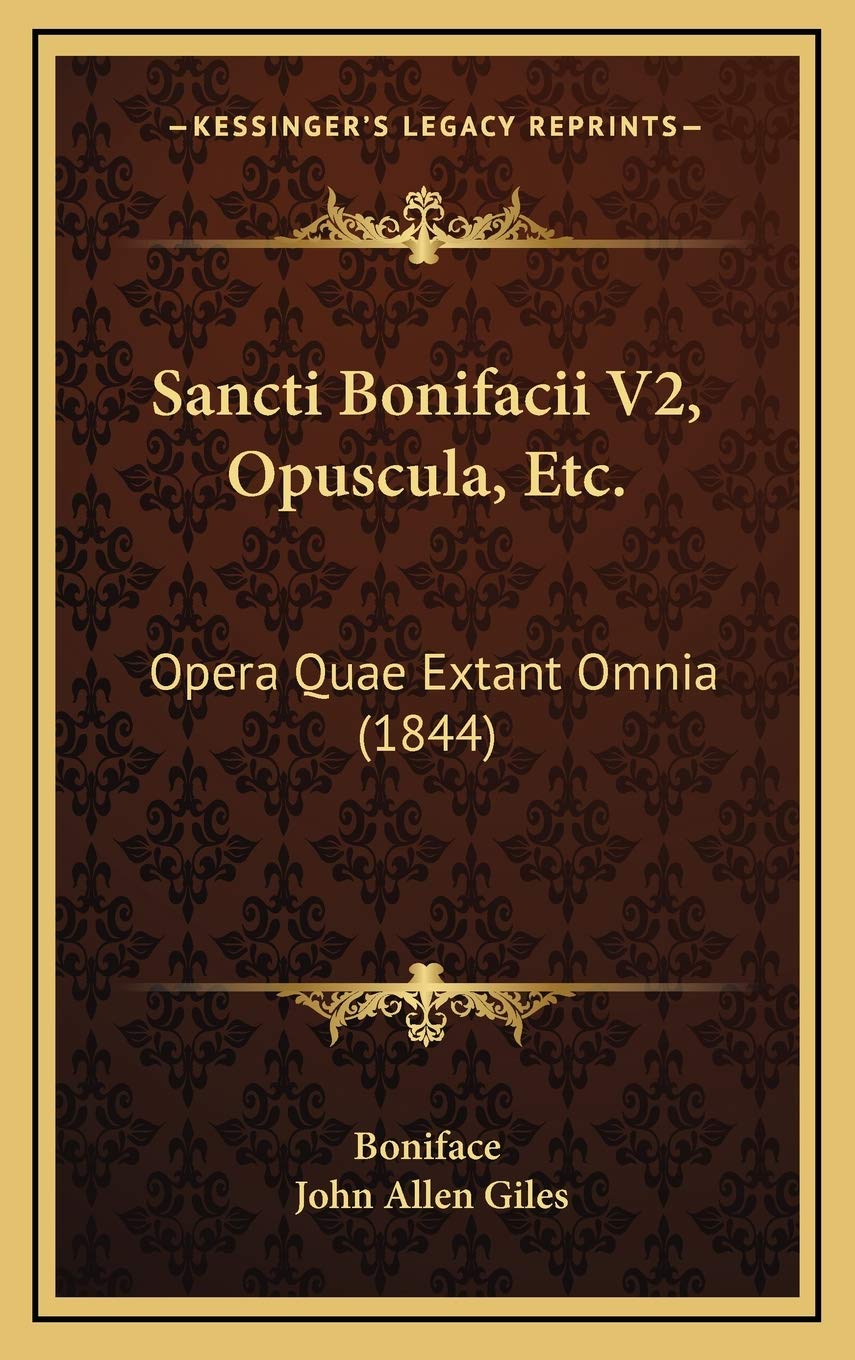 Sancti Bonifacii V2, Opuscula, Etc.: Opera Quae Extant Omnia (1844) Contemporary literature