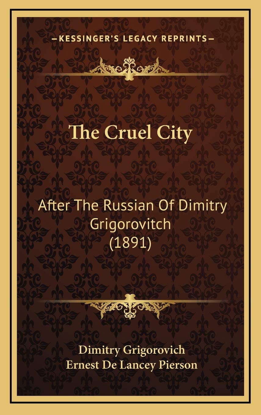 The Cruel City: After The Russian Of Dimitry Grigorovitch (1891) International