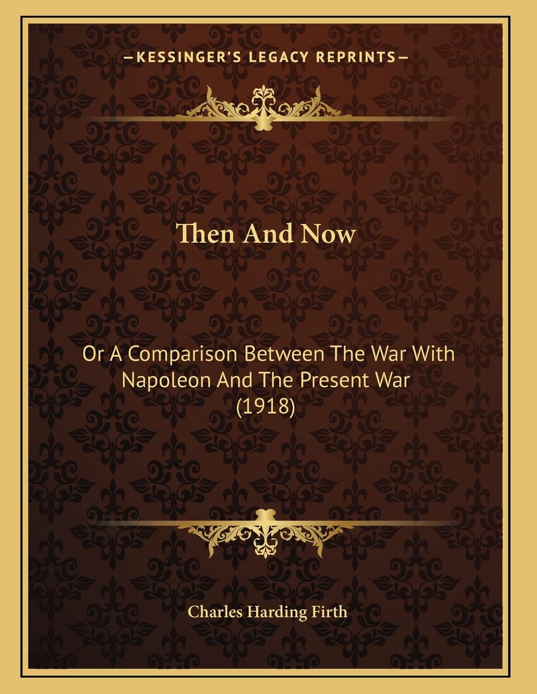Then And Now: Or A Comparison Between The War With Napoleon And The Present War (1918) Politics & History