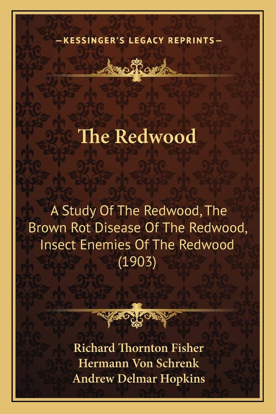 The Redwood: A Study Of The Redwood, The Brown Rot Disease Of The Redwood, Insect Enemies Of The Redwood (1903) Medicine