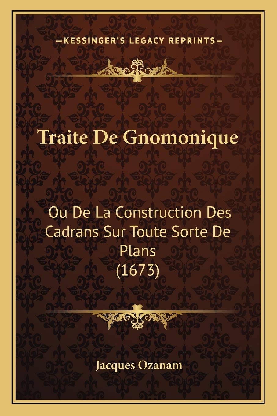Traite De Gnomonique: Ou De La Construction Des Cadrans Sur Toute Sorte De Plans (1673) book