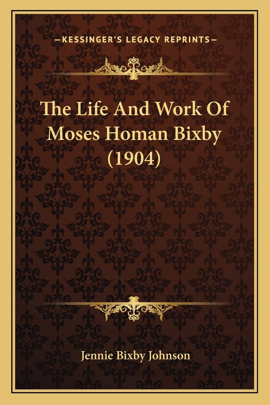 The Life And Work Of Moses Homan Bixby (1904) Essays & Short Stories