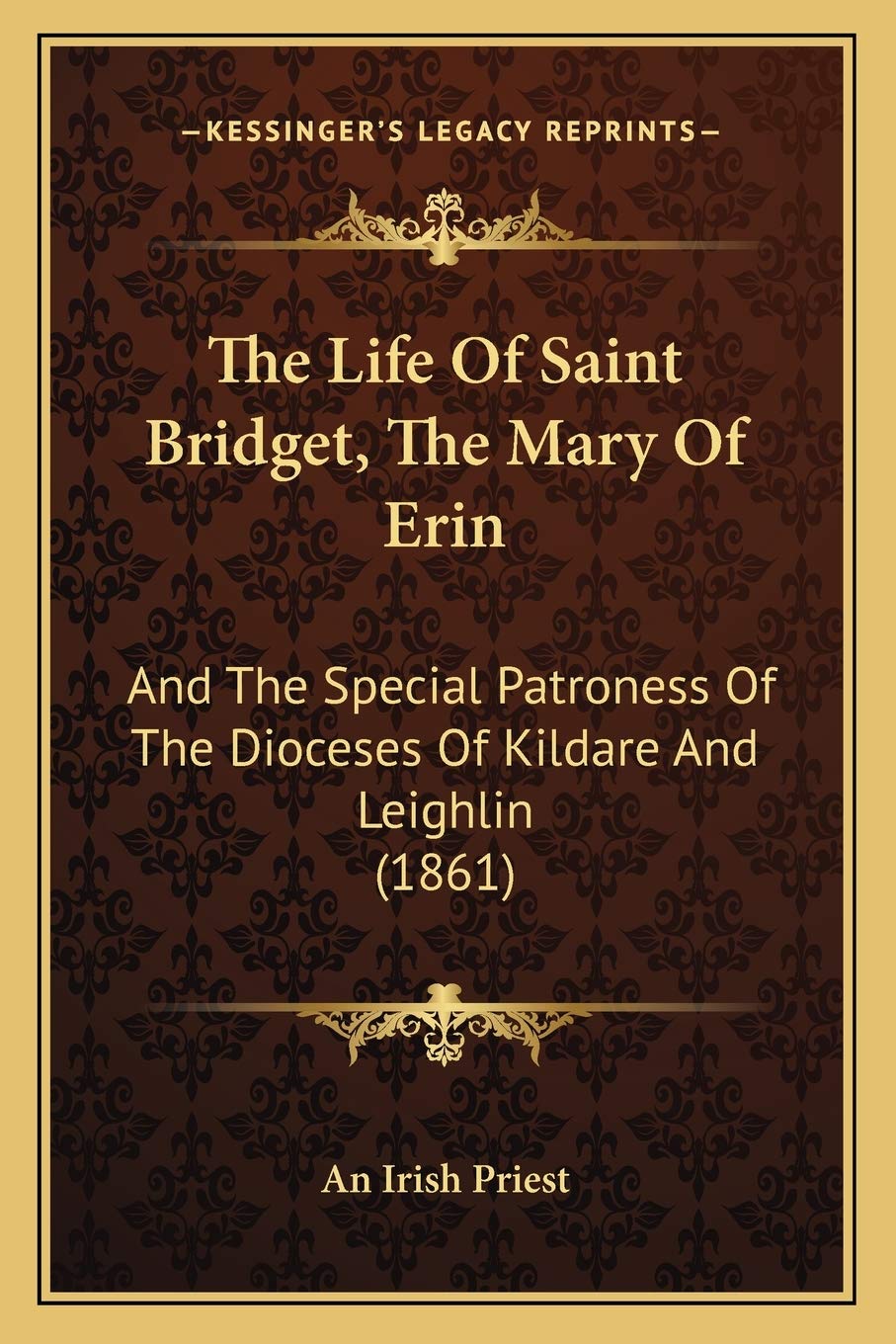 The Life Of Saint Bridget, The Mary Of Erin: And The Special Patroness Of The Dioceses Of Kildare And Leighlin (1861) Contemporary literature Books