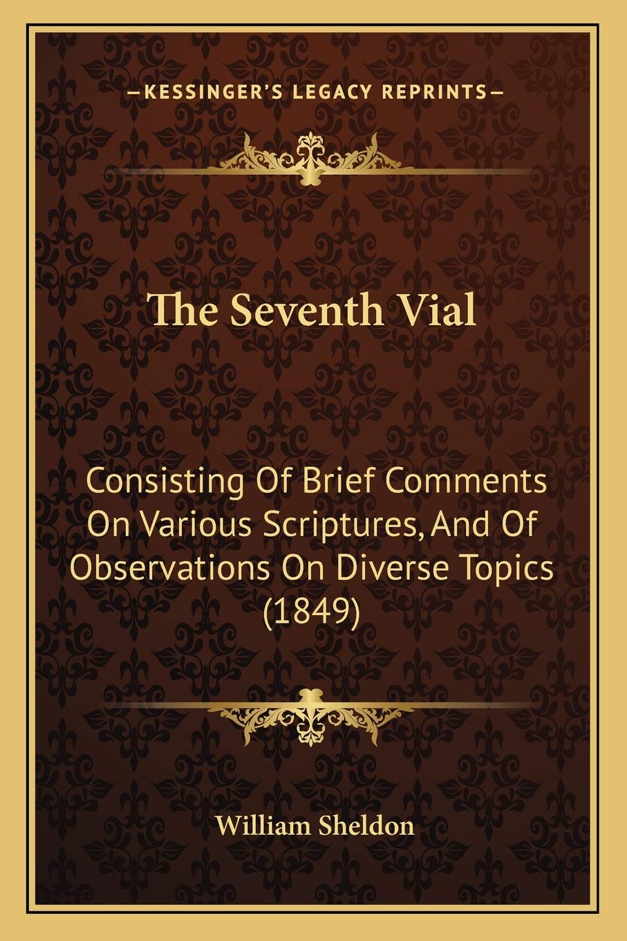 The Seventh Vial: Consisting Of Brief Comments On Various Scriptures, And Of Observations On Diverse Topics (1849) Philosophy