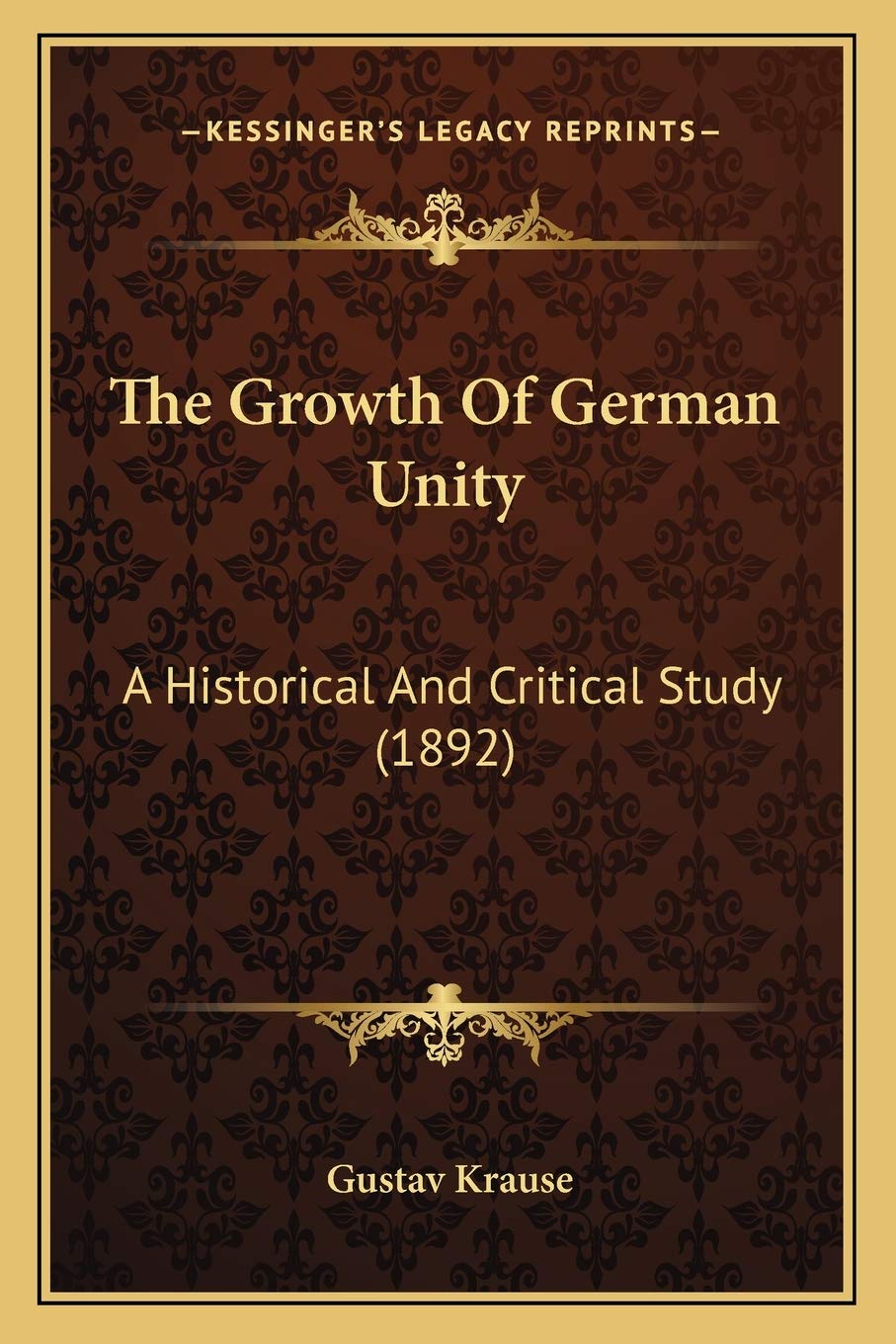 The Growth Of German Unity: A Historical And Critical Study (1892) Contemporary literature