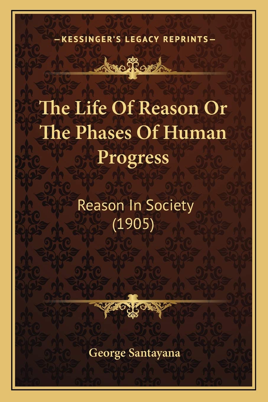 The Life Of Reason Or The Phases Of Human Progress: Reason In Society (1905) Philosophy