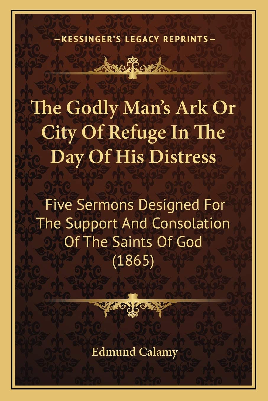 The Godly Man's Ark Or City Of Refuge In The Day Of His Distress: Five Sermons Designed For The Support And Consolation Of The Saints Of God (1865) Contemporary literature Books