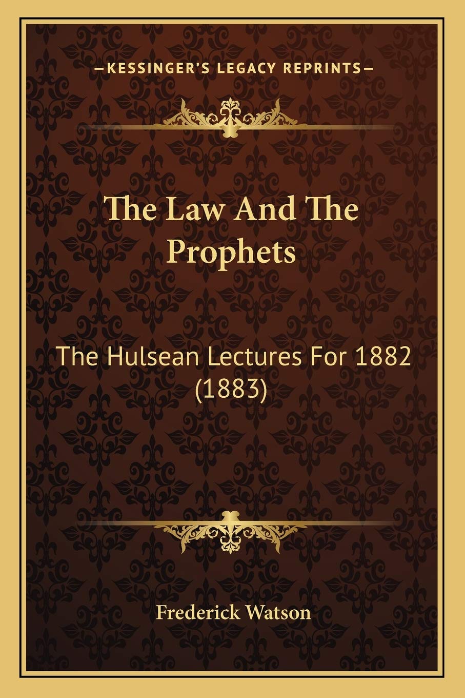 The Law And The Prophets: The Hulsean Lectures For 1882 (1883) Law
